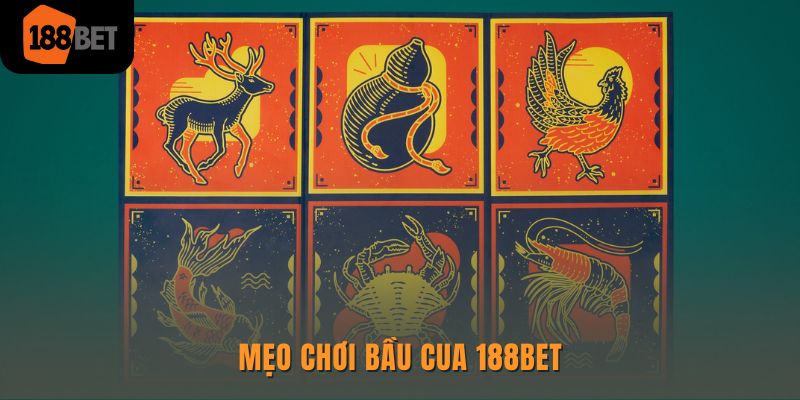 Bầu cua 188Bet - Cược thả ga, nhận thưởng đã tay 3 Mẹo chơi bầu cua 188bet