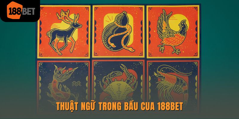 Bầu cua 188Bet - Cược thả ga, nhận thưởng đã tay 2 Thuật ngữ trong bầu cua 188Bet